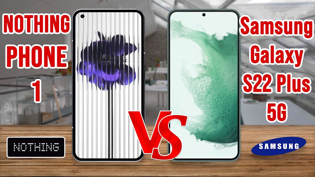 Nothing Phone 1 vs Samsung Galaxy S22+ 5G | comparison and spec