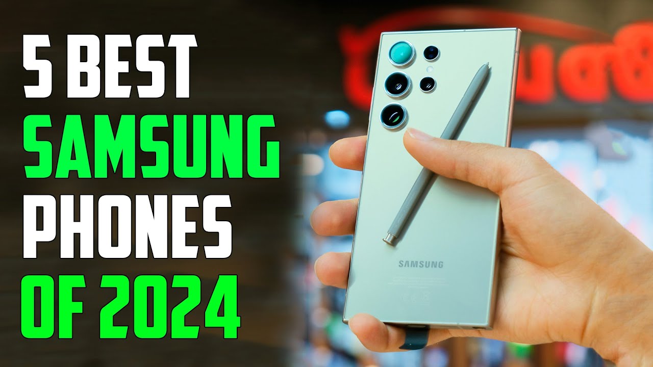 Top 5 Best Samsung Phones 2024 – Best Samsung Phone 2024
