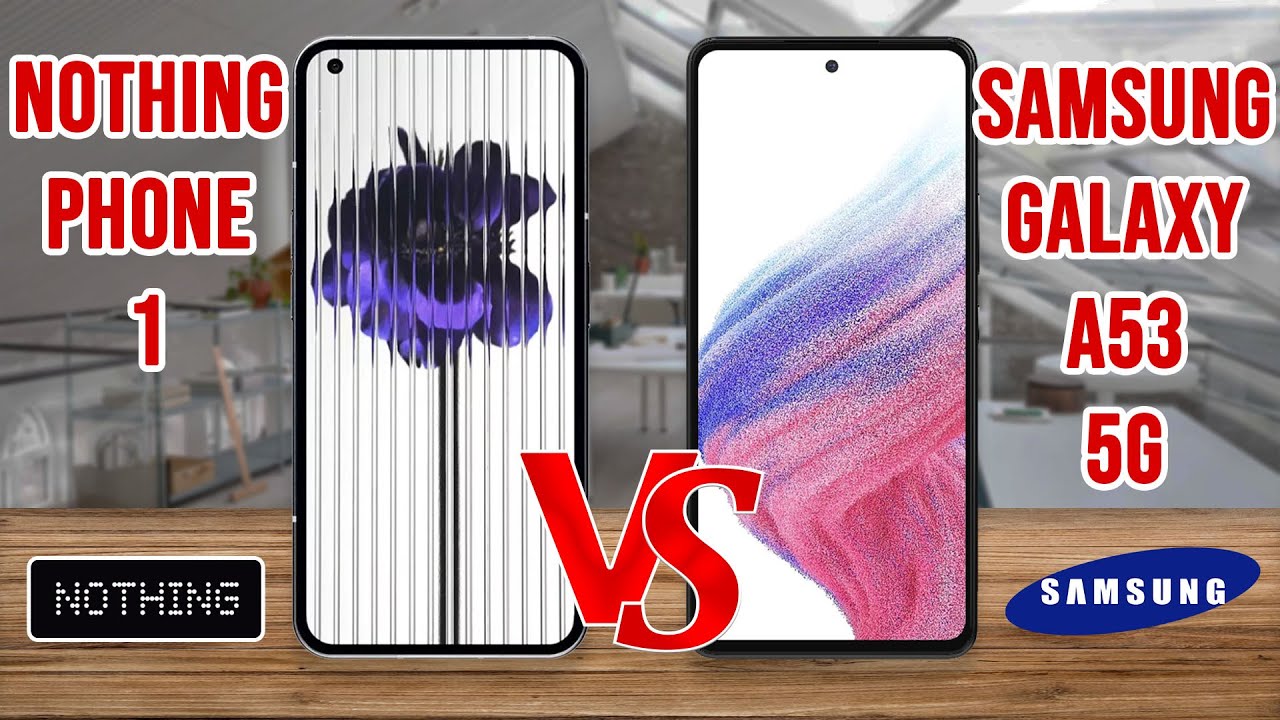 Nothing Phone 1 vs Samsung Galaxy A53 5G | comparison and spec