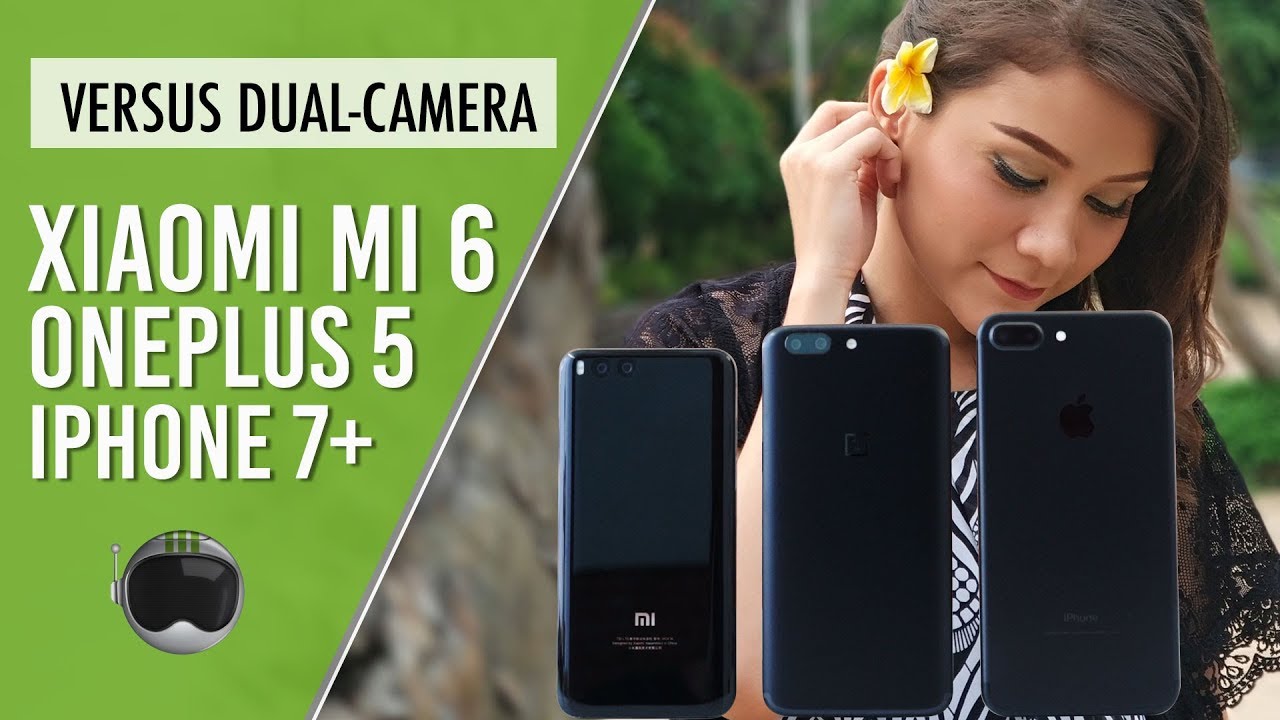 Xiaomi Mi 6 vs OnePlus 5 vs iPhone 7 Plus: Duel Dual-camera Flagship