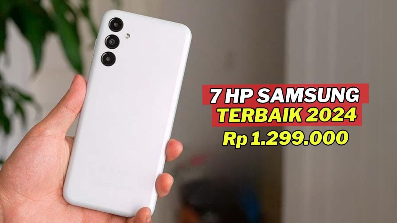 7 HP SAMSUNG 1 JUTAAN TERBAIK AWAL TAHUN 2024