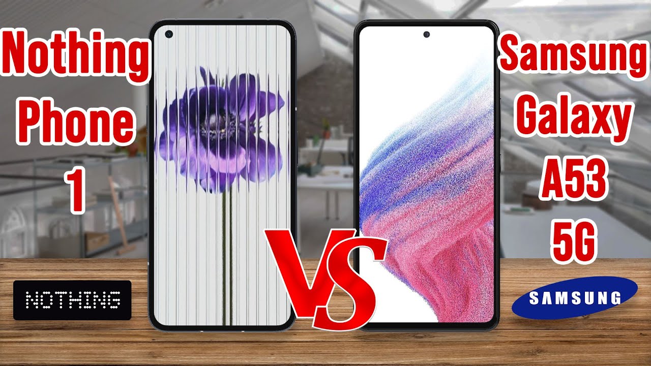 Nothing Phone 1 vs Samsung Galaxy A53 5G | comparison and spec