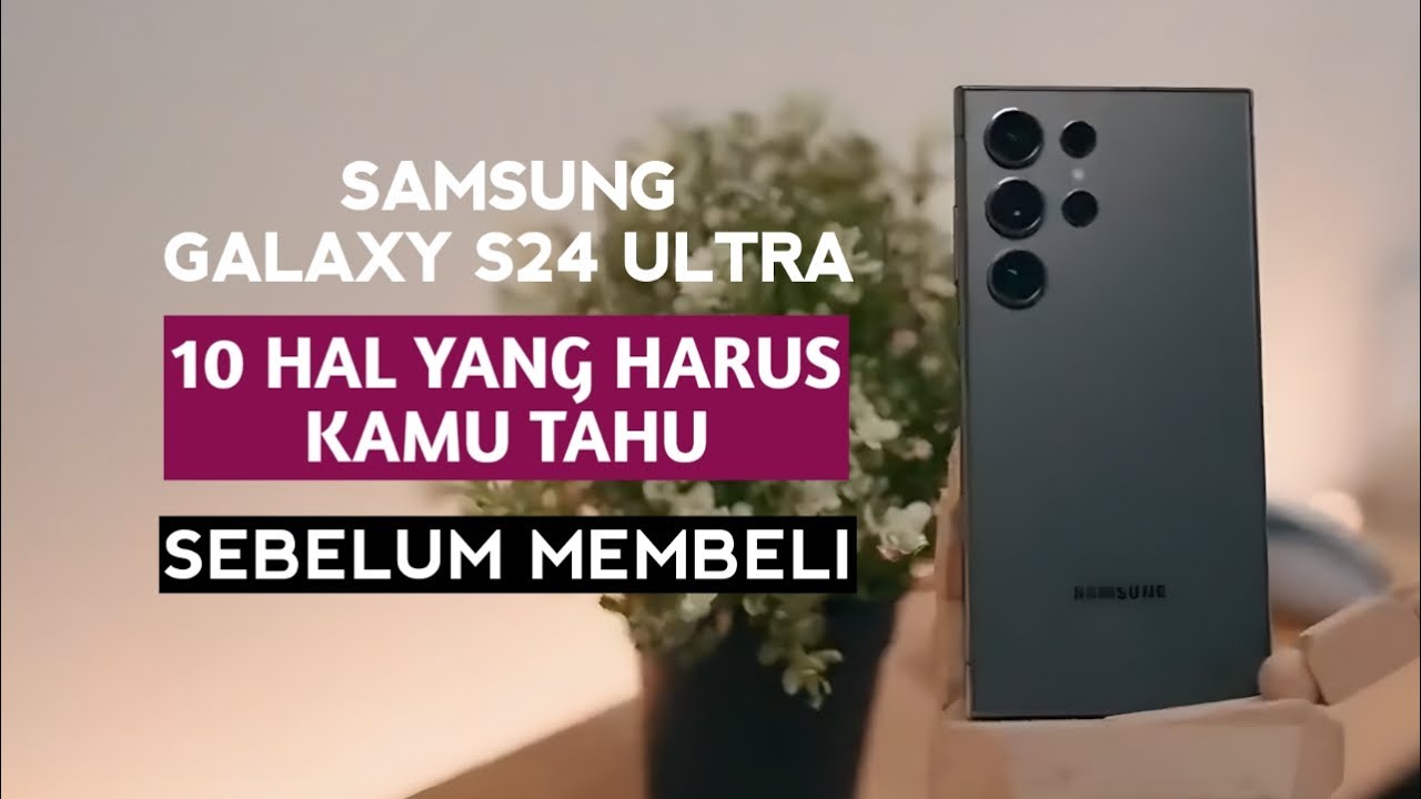 ISTIMEWA!! Kelebihan Dan Kekurangan Samsung Galaxy S24 Ultra